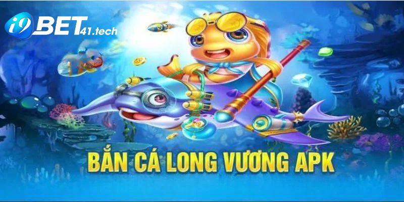 Bắn Cá Long Vương APK - Phiên bản đổi thưởng được yêu thích