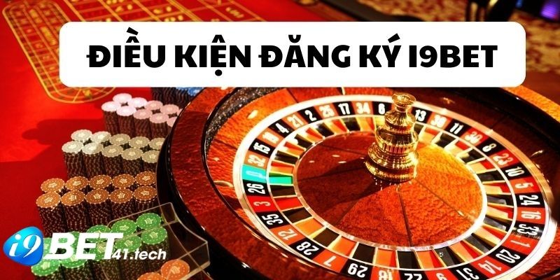 Điều kiện để đăng ký I9BET thành công cần biết