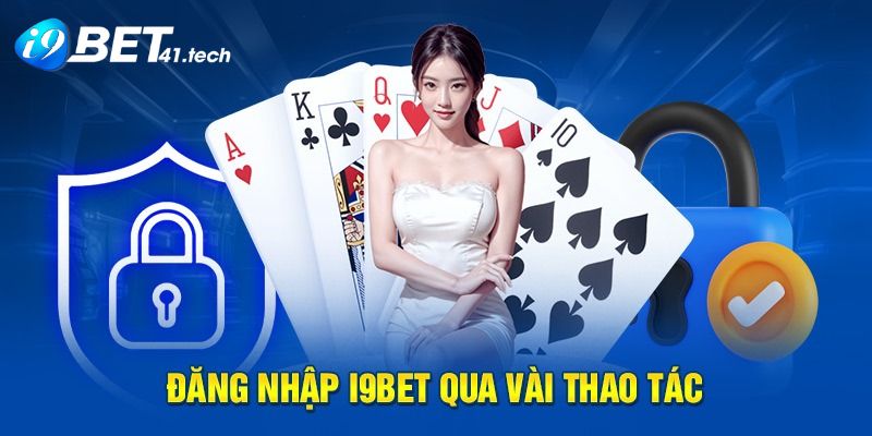 Những điều cần chú ý khi thực hiện Đăng Nhập I9BET