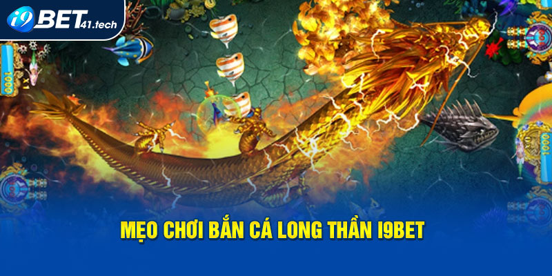 Mẹo chơi Bắn Cá Long Thần I9BET