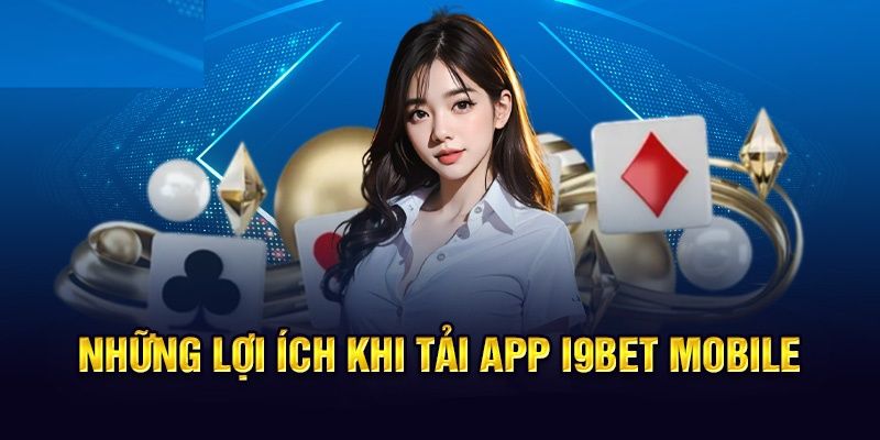 Các lợi ích khi hội viên tải app