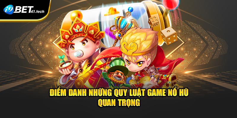 Điểm danh những quy luật game nổ hũ  quan trọng