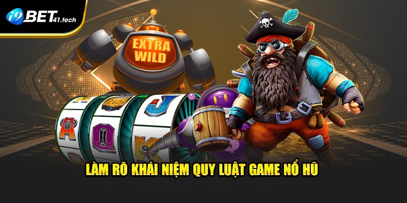 Làm rõ khái niệm quy luật game nổ hũ 