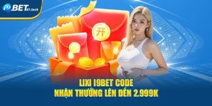 Lixi I9BET Code Nhận Thưởng Lên Đến 2.999k