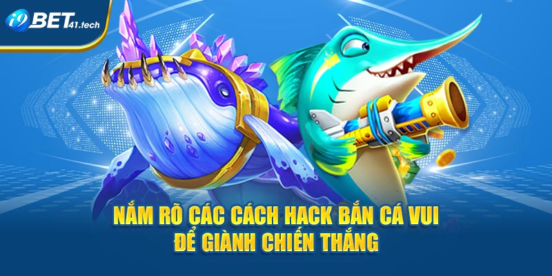 Nắm rõ các cách hack bắn cá vui để giành chiến thắng