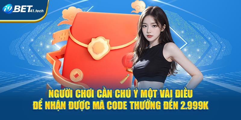 Người chơi cần chú ý một vài điều để nhận được mã code thưởng đến 2.999k