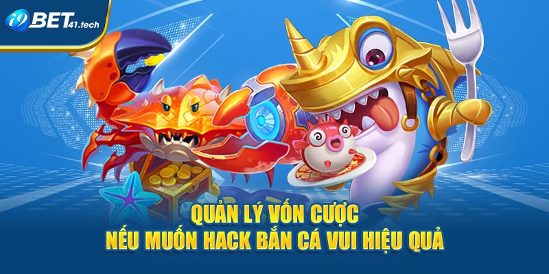 Quản lý vốn cược nếu muốn hack bắn cá vui hiệu quả