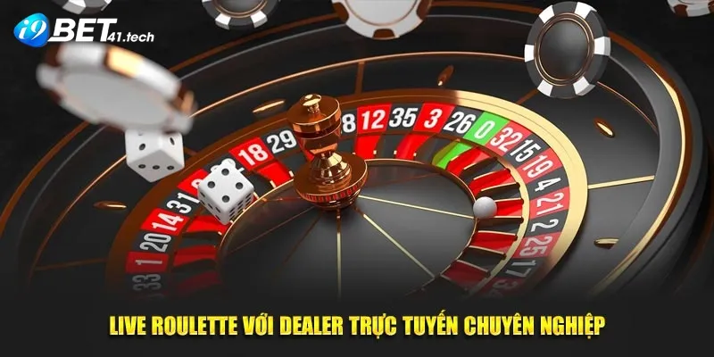 Được chơi live Roulette với dealer trực tuyến chuyên nghiệp